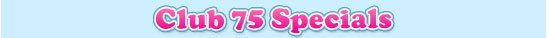 Club 75 - Easter Specials